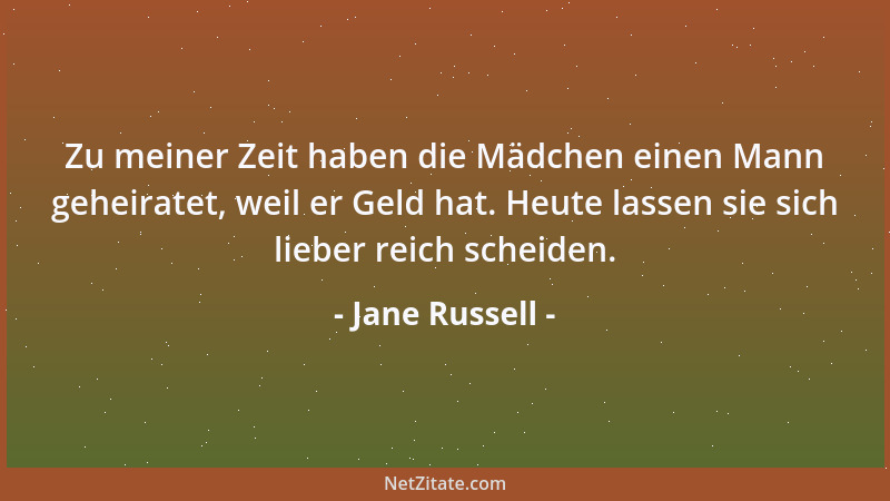 Jane Russell - Zu meiner Zeit haben die Mädchen einen Mann geheiratet, weil er Geld hat. Heute lassen sie sich lieber reich...