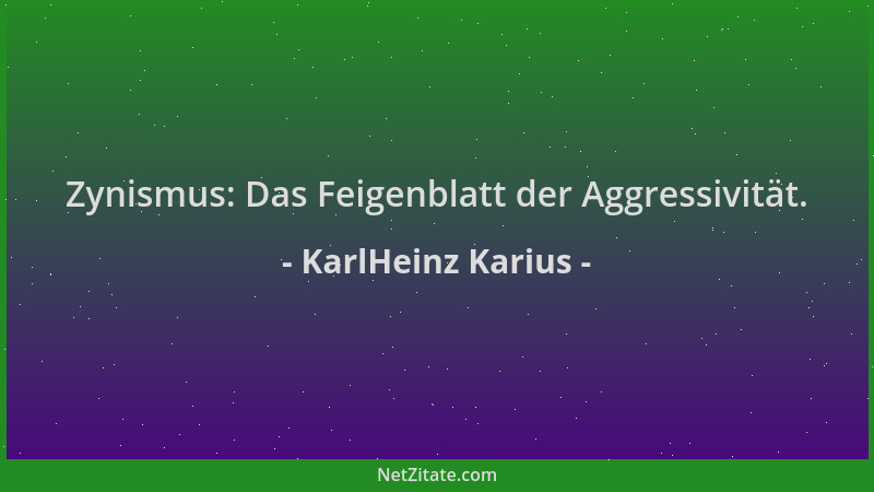 KarlHeinz Karius - Zynismus: Das Feigenblatt der Aggressivität....