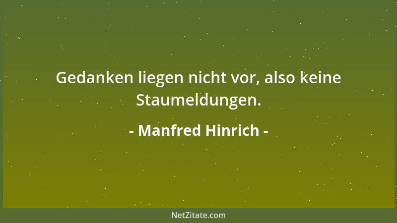 Manfred Hinrich - Gedanken liegen nicht vor, also keine Staumeldungen....
