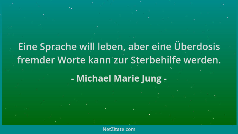 Michael Marie Jung - Eine Sprache will leben, aber eine Überdosis fremder Worte kann zur Sterbehilfe werden....