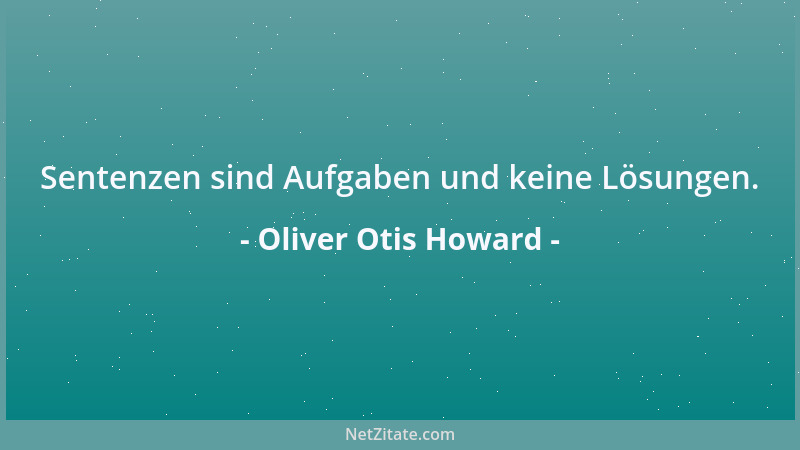 Oliver Otis Howard - Jedesmal, wenn du alle Antworten gelernt hast, wechseln sie alle Fragen....
