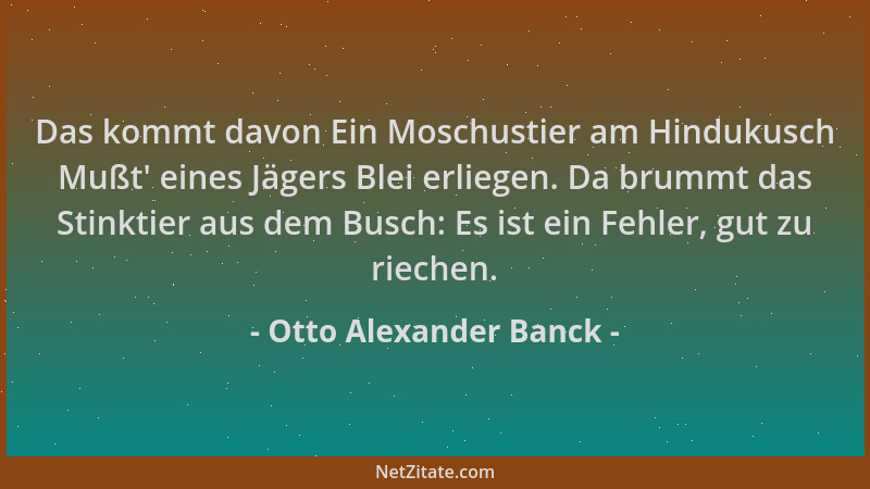 Otto Alexander Banck - Das kommt davon Ein Moschustier am Hindukusch Mußt ' eines Jägers Blei erliegen. Da brummt das Stinkt...
