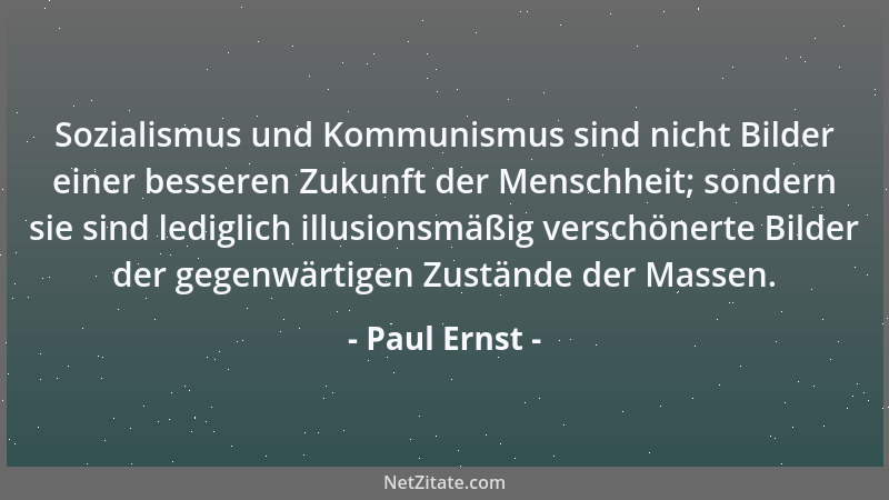 Paul Ernst - Sozialismus und Kommunismus sind nicht Bilder einer besseren Zukunft der Menschheit; sondern sie sind lediglic...
