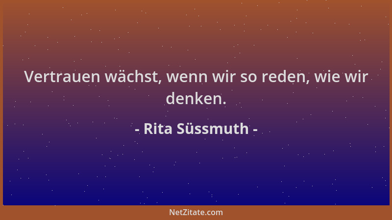 Rita Süssmuth - Vertrauen wächst, wenn wir so reden, wie wir denken....