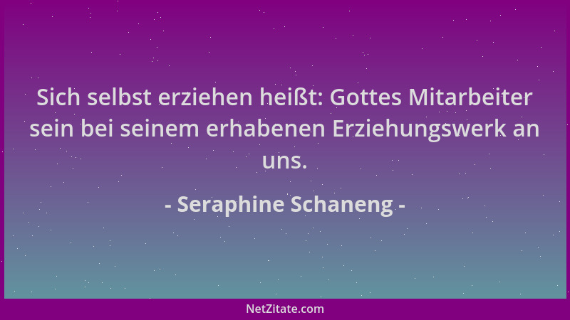 Seraphine Schaneng - Sich selbst erziehen heißt: Gottes Mitarbeiter sein bei seinem erhabenen Erziehungswerk an uns....