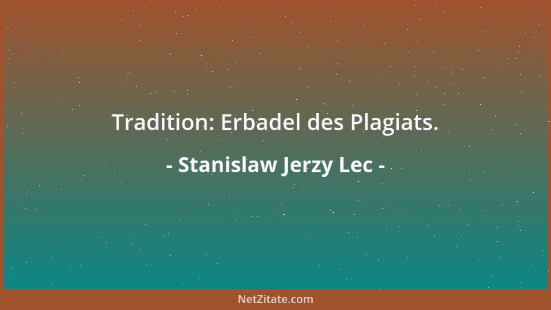 Stanislaw Jerzy Lec - Tradition: Erbadel des Plagiats....