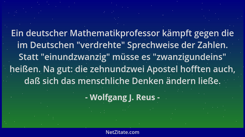 Wolfgang J. Reus - Ein deutscher Mathematikprofessor kämpft gegen die im Deutschen  "verdrehte " Sprechweise der Zahlen. Stat...