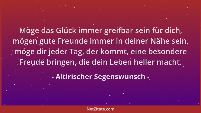Altirischer Segenswunsch - Möge das Glück immer greifbar sein für dich, mögen gute Freunde immer in deiner Nähe sein, möge...