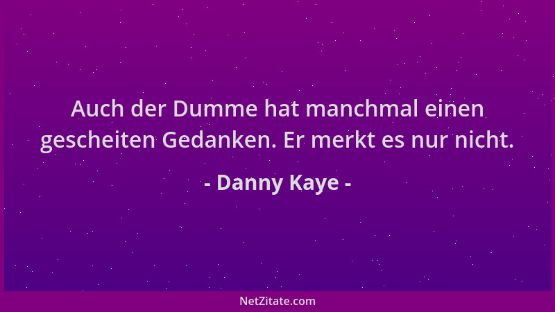 Danny Kaye - Auch der Dumme hat manchmal einen gescheiten Gedanken. Er merkt es nur nicht....