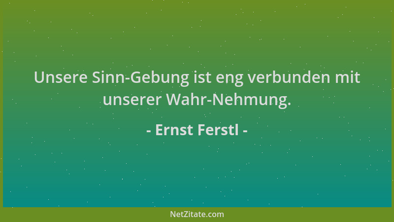 Ernst Ferstl - Unsere Sinn-Gebung ist eng verbunden mit unserer Wahr-Nehmung....