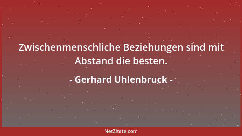Gerhard Uhlenbruck - Zwischenmenschliche Beziehungen sind mit Abstand die besten....