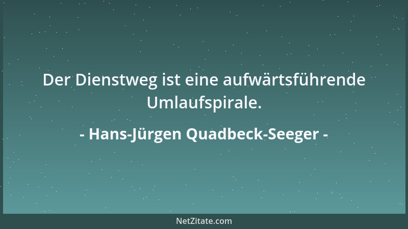 Hans-Jürgen Quadbeck-Seeger - Der Dienstweg ist eine aufwärtsführende Umlaufspirale....