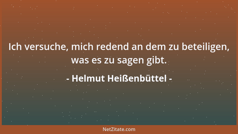 Helmut Heißenbüttel - Ich versuche, mich redend an dem zu beteiligen, was es zu sagen gibt....