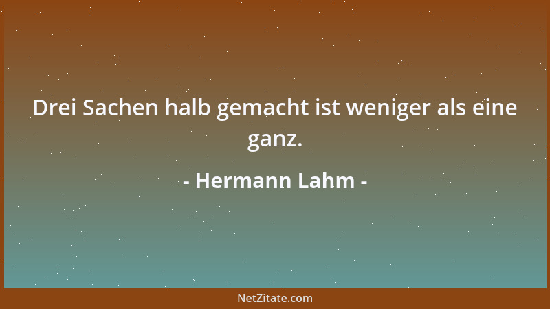 Hermann Lahm - Drei Sachen halb gemacht ist weniger als eine ganz....