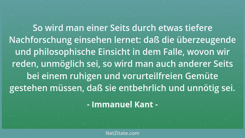Immanuel Kant - So wird man einer Seits durch etwas tiefere Nachforschung einsehen lernet: daß die überzeugende und philoso...