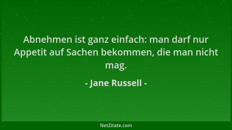 Jane Russell - Abnehmen ist ganz einfach: man darf nur Appetit auf Sachen bekommen, die man nicht mag....