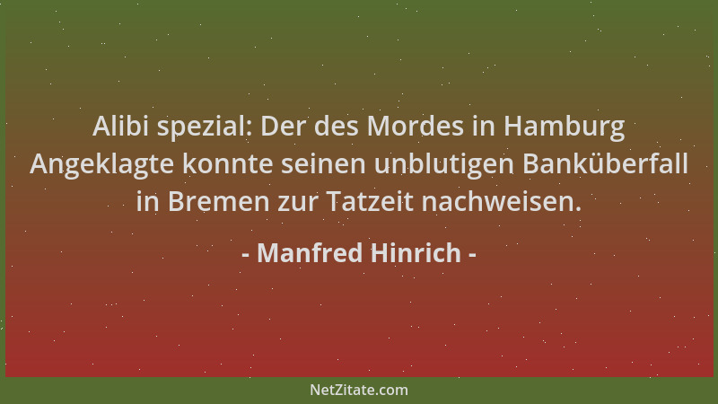 Manfred Hinrich - Alibi spezial: Der des Mordes in Hamburg Angeklagte konnte seinen unblutigen Banküberfall in Bremen zur T...