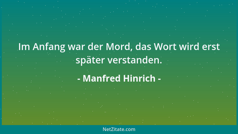 Manfred Hinrich - Im Anfang war der Mord, das Wort wird erst später verstanden....