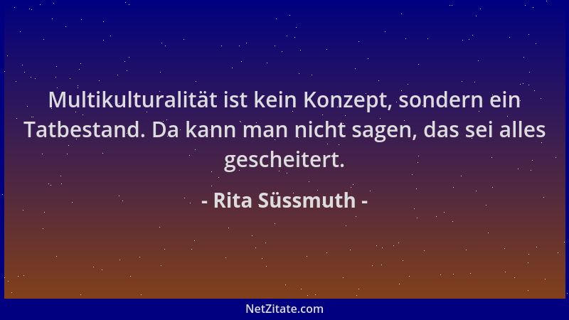 Rita Süssmuth - Multikulturalität ist kein Konzept, sondern ein Tatbestand. Da kann man nicht sagen, das sei alles gescheit...