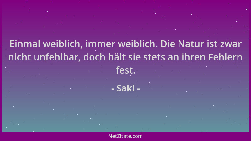 Saki - Einmal weiblich, immer weiblich. Die Natur ist zwar nicht unfehlbar, doch hält sie stets an ihren Fehlern fest....