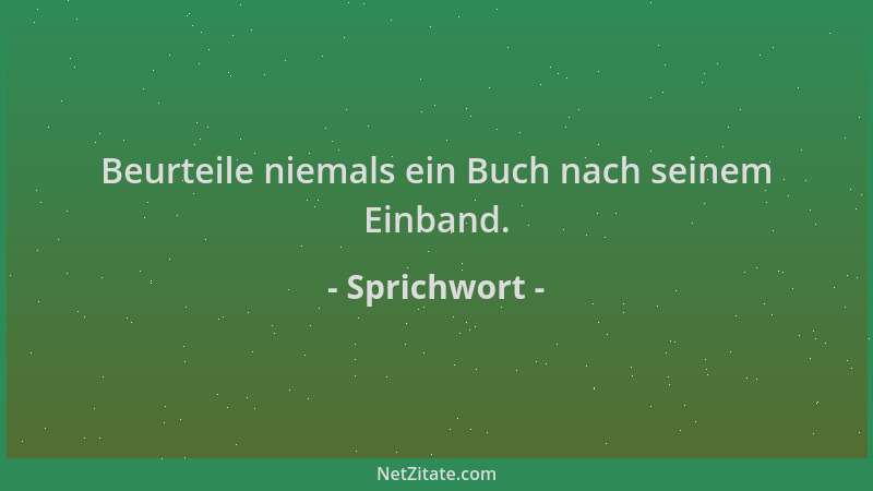 Sprichwort - Beurteile niemals ein Buch nach seinem Einband....