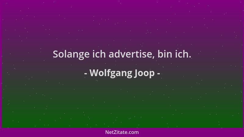Wolfgang Joop - Solange ich advertise, bin ich....