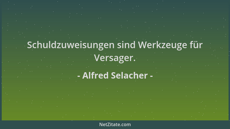 Alfred Selacher - Schuldzuweisungen sind Werkzeuge für Versager....