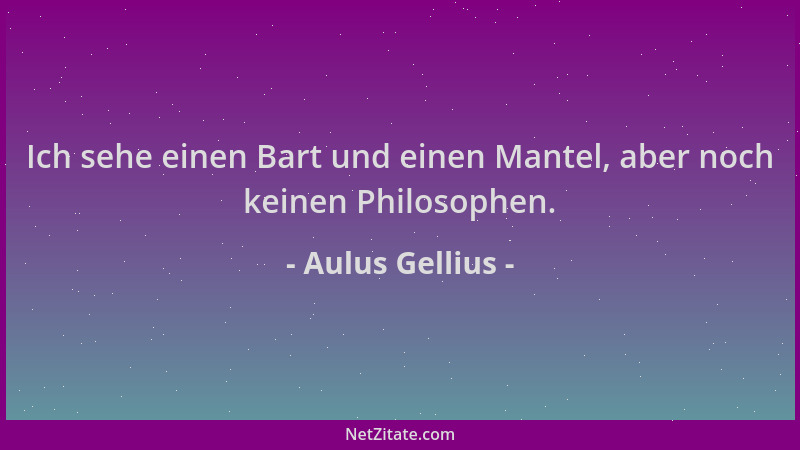 Aulus Gellius - Ich sehe einen Bart und einen Mantel, aber noch keinen Philosophen....