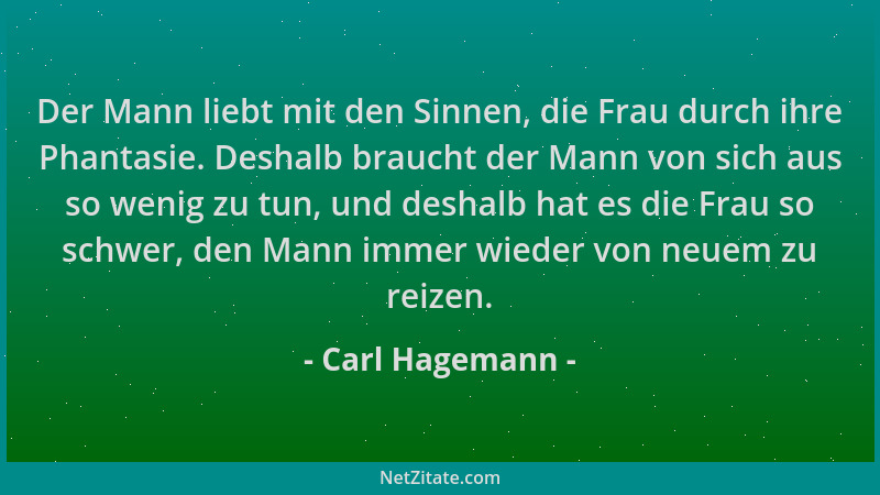 Carl Hagemann - Der Mann liebt mit den Sinnen, die Frau durch ihre Phantasie. Deshalb braucht der Mann von sich aus so weni...