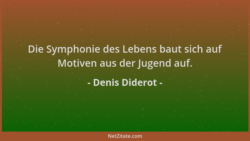 Denis Diderot - Die Symphonie des Lebens baut sich auf Motiven aus der Jugend auf....