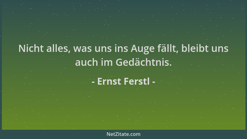 Ernst Ferstl - Nicht alles, was uns ins Auge fällt, bleibt uns auch im Gedächtnis....