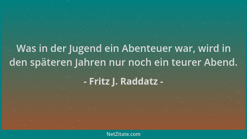 Fritz J. Raddatz - Was in der Jugend ein Abenteuer war, wird in den späteren Jahren nur noch ein teurer Abend....