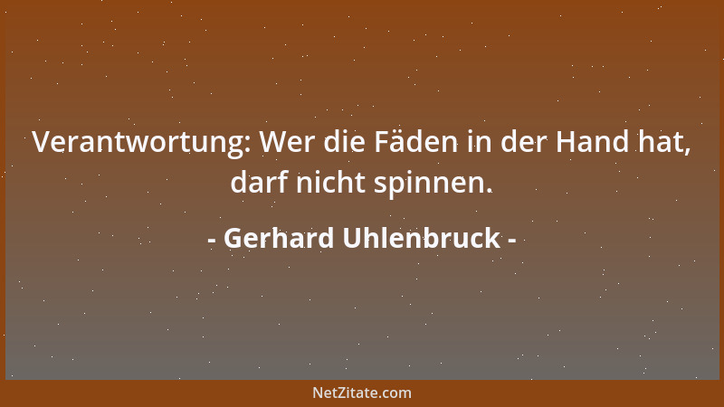 Gerhard Uhlenbruck - Verantwortung: Wer die Fäden in der Hand hat, darf nicht spinnen....
