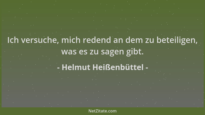 Helmut Heißenbüttel - Ich versuche, mich redend an dem zu beteiligen, was es zu sagen gibt....