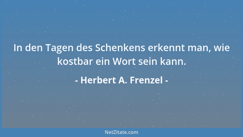 Herbert A. Frenzel - In den Tagen des Schenkens erkennt man, wie kostbar ein Wort sein kann....