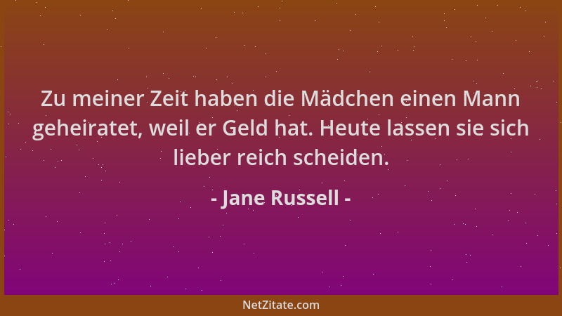 Jane Russell - Zu meiner Zeit haben die Mädchen einen Mann geheiratet, weil er Geld hat. Heute lassen sie sich lieber reich...