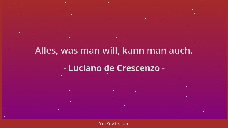 Luciano de Crescenzo - Alles, was man will, kann man auch....