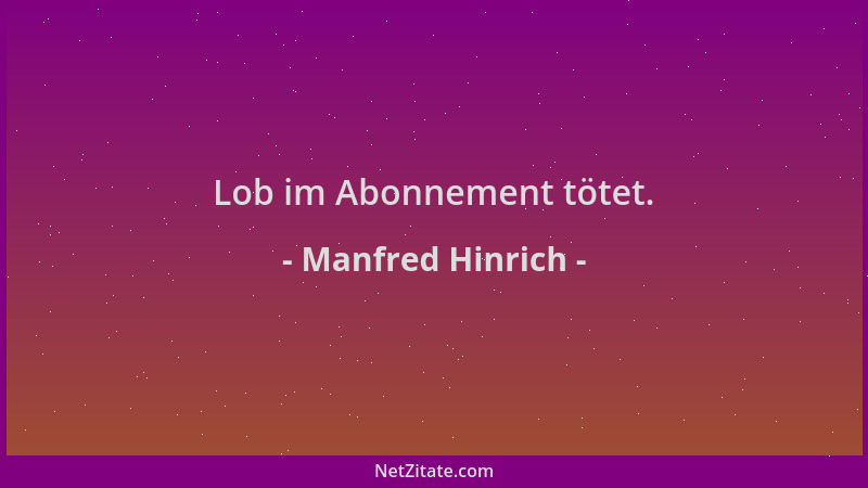 Manfred Hinrich - Lob im Abonnement tötet....