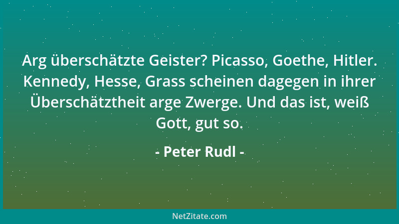 Peter Rudl - Fortpflanzung: zweifellos die größte gelebte Anmaßung, die sich dem Geist allein schon kraft seines selbstrela...