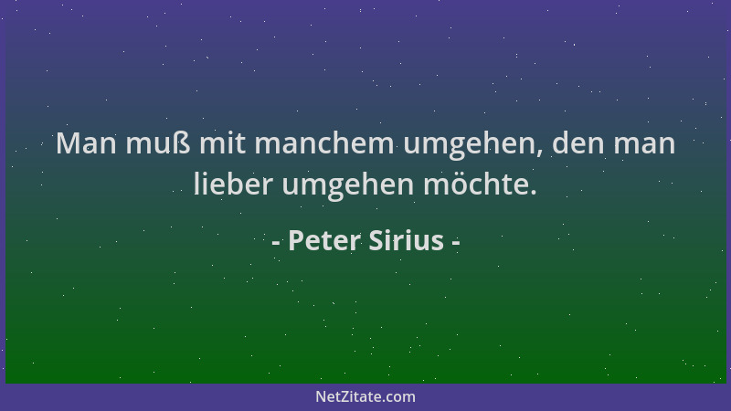 Peter Sirius - Man muß mit manchem umgehen, den man lieber umgehen möchte....