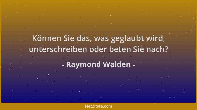 Raymond Walden - Können Sie das, was geglaubt wird, unterschreiben oder beten Sie nach?...