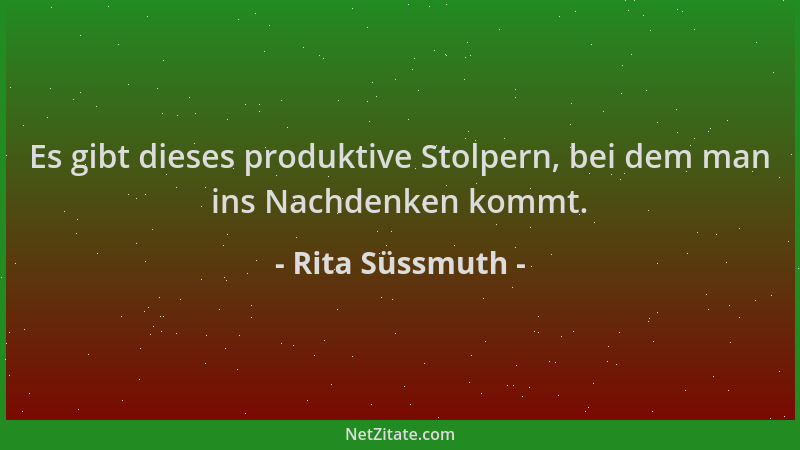 Rita Süssmuth - Es gibt dieses produktive Stolpern, bei dem man ins Nachdenken kommt....