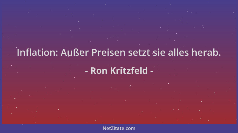 Ron Kritzfeld - Inflation: Außer Preisen setzt sie alles herab....
