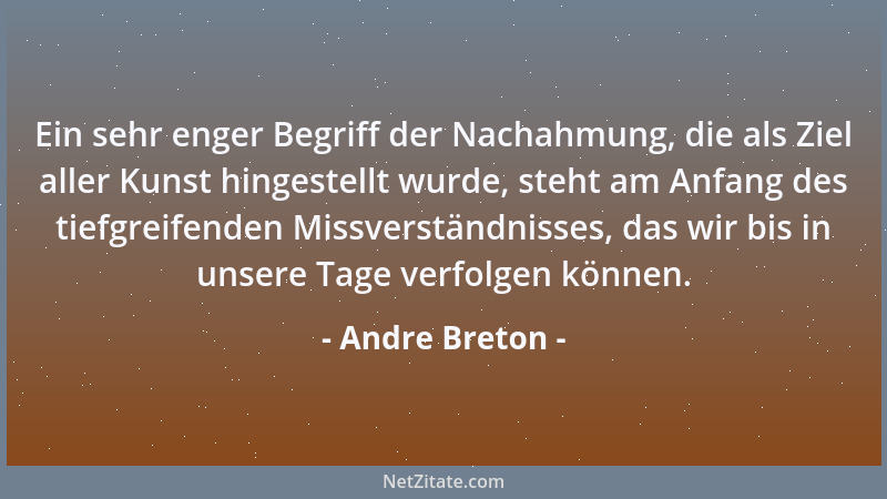 Andre Breton - Es ist untragbar, dass die Zeichnung, die Malerei, noch heute da stehen, wo die Schrift vor Gutenberg stand....