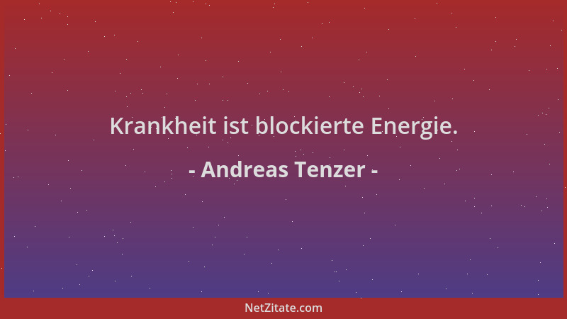 Andreas Tenzer - Krankheit ist blockierte Energie....