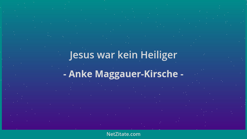 Anke Maggauer-Kirsche - Jesus war kein Heiliger...