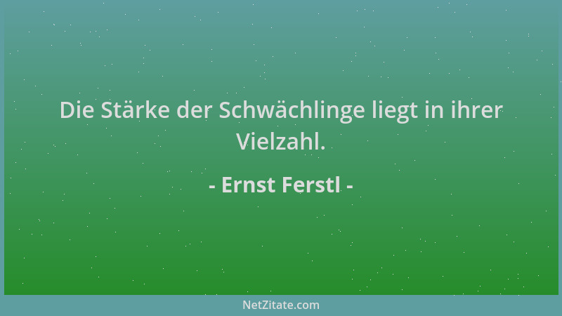Ernst Ferstl - Die Stärke der Schwächlinge liegt in ihrer Vielzahl....