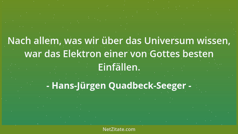 Hans-Jürgen Quadbeck-Seeger - Nach allem, was wir über das Universum wissen, war das Elektron einer von Gottes besten Einfä...