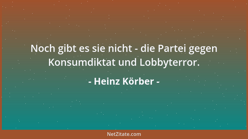 Heinz Körber - Noch gibt es sie nicht - die Partei gegen Konsumdiktat und Lobbyterror....