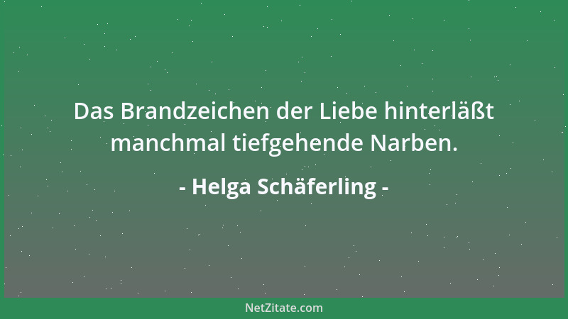 Helga Schäferling - Das Brandzeichen der Liebe hinterläßt manchmal tiefgehende Narben....